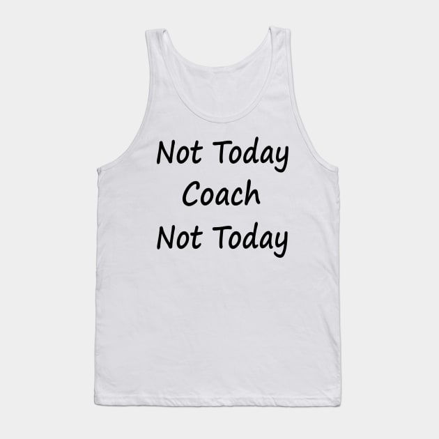 Not Today Coach Not Today Tank Top by EclecticWarrior101